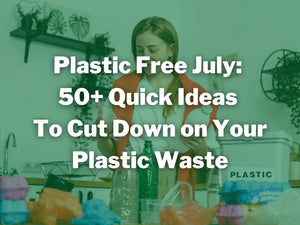 Plastic Free July 2024: 50+ Quick Ideas to Cut Down on Plastics